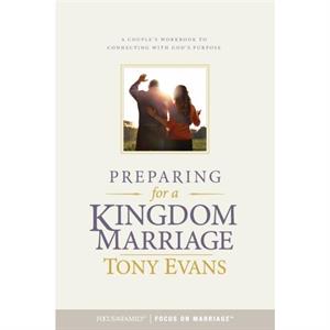 Preparing for a Kingdom Marriage by Tony Evans