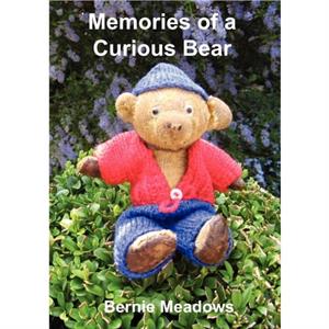 Memories of a Curious Bear by Bernie Meadows