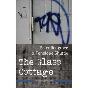 The Glass Cottage by Peter RedgrovePenelope Shuttle