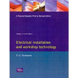 Electrical Installation and Workshop Technology by F. G. Thompson