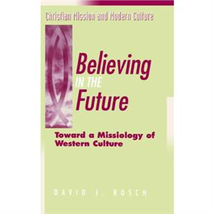 Believing in the Future by David J. Bosch