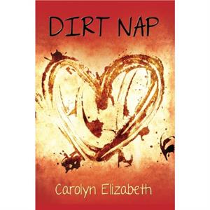 Dirt Nap by Carolyn Elizabeth