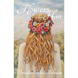 Flowers In Her Hair by Veronika Sophia Robinson