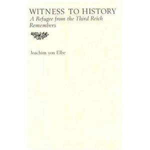 Witness to History by Joachim Von Elbe