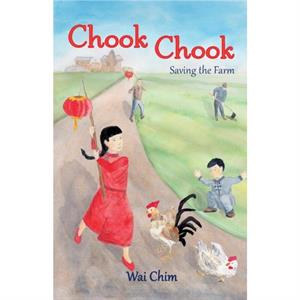 Chook Chook Saving the Farm by Wai Chim