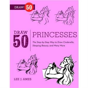 Draw 50 Princesses by L Ames