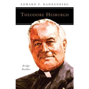 Theodore Hesburgh CSC by Edward P. Hahnenberg