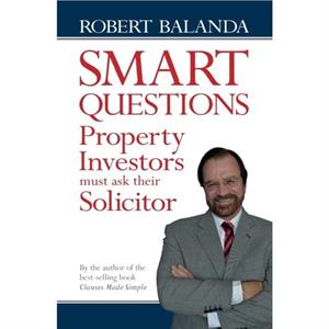 Smart Questions Property Investors Must Ask Their Solicitor by Rob Balanda