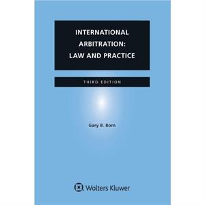 International Arbitration Law and Practice by Gary B. Born