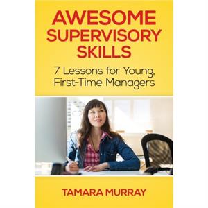 Awesome Supervisory Skills by Tamara Murray