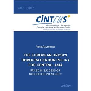 The European Unions Democratization Policy for Central Asia by Vera Axyonova