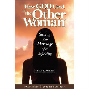 How the Other Woman Saved My Marriage by Tina Konkin