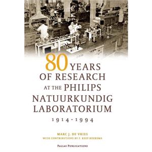 80 Years of Research at the Philips Natuurkundig Laboratorium 19141994 by Marc J De Vries