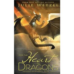 For The Heart Of Dragons by Julie Wetzel