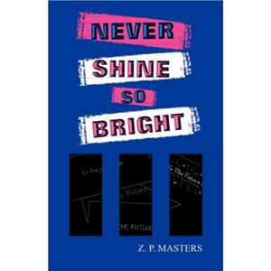 Never Shine So Bright by Z.P. Masters