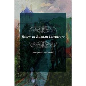 Rivers in Russian Literature by Margaret Ziolkowski