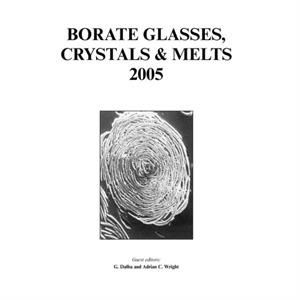 Borate Glasses Crystals and Melts 2005 by Adrian C. Wright