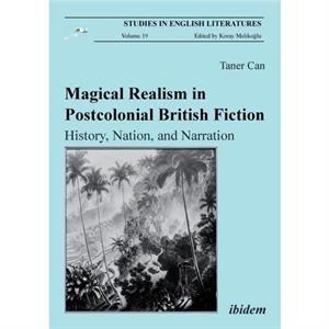 Magical Realism in Postcolonial British Fiction by Taner Can