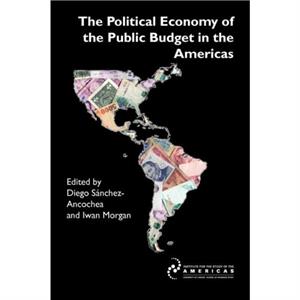 The Political Economy of the Public Budget in the Americas by Iwan W. Morgan