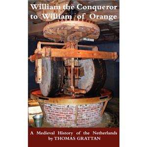 William the Conqueror to William of Orange by Thomas Grattan