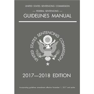 Federal Sentencing Guidelines Manual 20172018 Edition by Michigan Legal Publishing Ltd