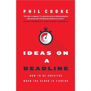 Ideas on a Deadline by Phil Cooke