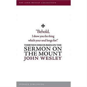 Thirteen Discourses on the Sermon on the Mount by John Wesley