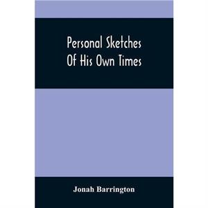 Personal Sketches Of His Own Times by Jonah Barrington