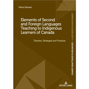 Elements of Second and Foreign Languages Teaching to Indigenous Learners of Canada by Pierre Demers