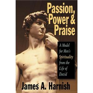 Passion Power and Praise by James A. Harnish