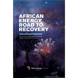 African Energy Road to Recovery by The African Energy Chamber