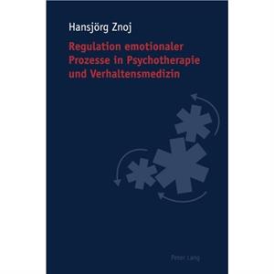 Regulation emotionaler Prozesse in Psychotherapie und Verhaltensmedizin by Hansjorg Znoj