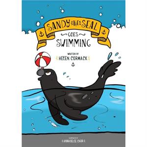 Sandy the Seal Goes Swimming by Helen Cormack