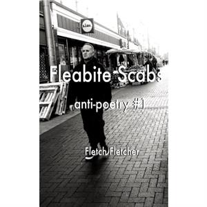 Fleabite Scabs  antipoetry 1 by Fletch Fletcher