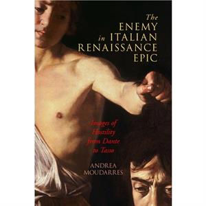 The Enemy in Italian Renaissance Epic by Andrea Moudarres