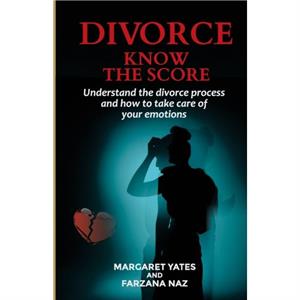 Divorce  Know the Score by Farzana NazMargaret Yates