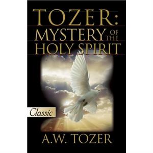 Tozer on the Holy Spirit by James Snyder