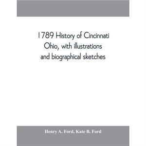 1789 History of Cincinnati Ohio with illustrations and biographical sketches by Henry A FordKate B Ford