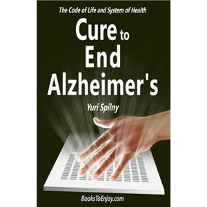 Cure to End Alzheimers by Yuri Spilny