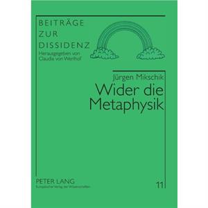 Wider Die Metaphysik by Juergen MikschikJeurgen Mikschik