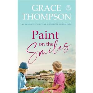 PAINT ON THE SMILES an absolutely gripping historical family saga by Grace Thompson