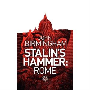 Stalins Hammer Rome by John Birmingham