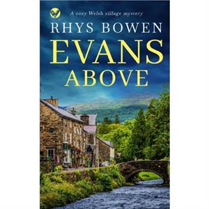 EVANS ABOVE a cozy Welsh village mystery by Rhys Bowen