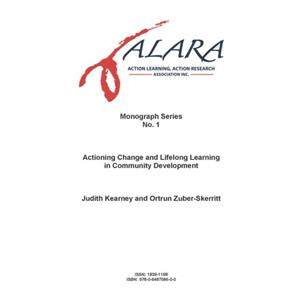 ALARA Monograph 1 Actioning Change and Lifelong Learning in Community Development by Judith KearneyOrtrun ZuberSkerritt