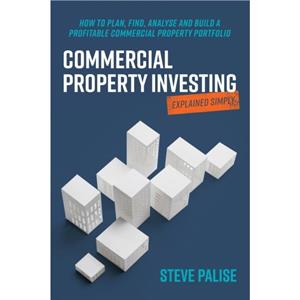 Commercial Property Investing Explained Simply by Steve Palise