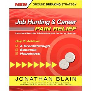 Job Hunting and Career Pain Relief by Jonathan M. Blain