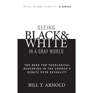 Seeing Black and White in a Gray World by Bill T. Arnold