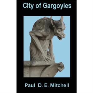 City Of Gargoyles by Paul D E Mitchell