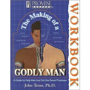 The Making of a Godly Man by John T. Trent