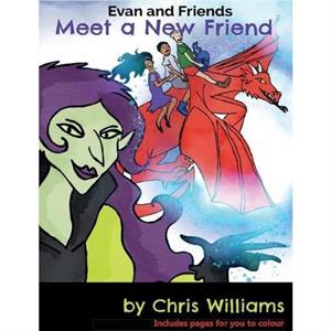 Evan and Friends Meet a New Friend by Chris Williams